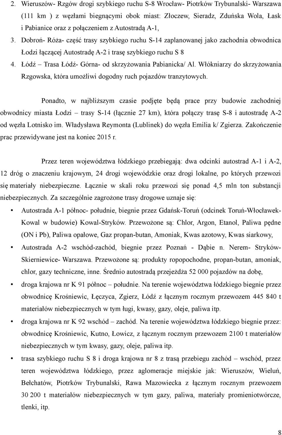 Łódź Trasa Łódź Górna od skrzyżowania Pabianicka/ Al. Włókniarzy do skrzyżowania Rzgowska, która umożliwi dogodny ruch pojazdów tranzytowych.