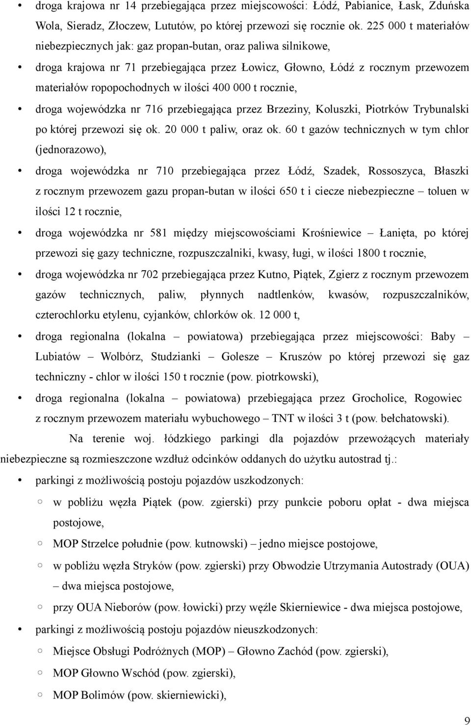 droga wojewódzka nr 76 przebiegająca przez Brzeziny, Koluszki, Piotrków Trybunalski po której przewozi się ok. t paliw, oraz ok.