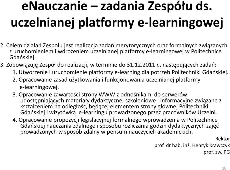 Zobowiązuję Zespół do realizacji, w terminie do 31.12.2011 r., następujących zadań: 1. Utworzenie i uruchomienie platformy e-learning dla potrzeb Politechniki Gdańskiej. 2.