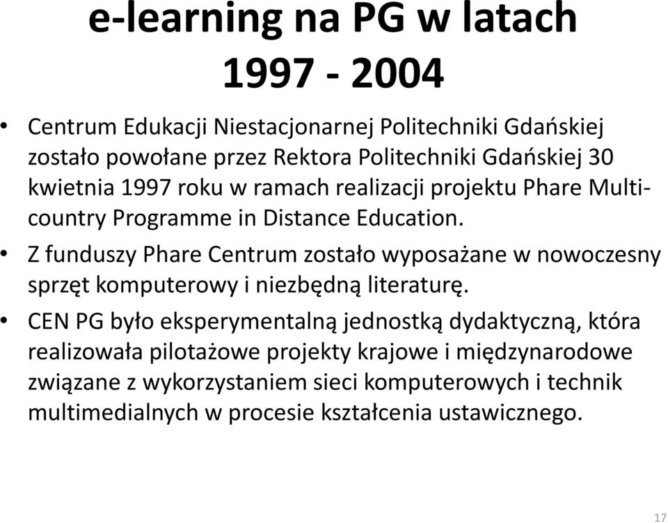 Z funduszy Phare Centrum zostało wyposażane w nowoczesny sprzęt komputerowy i niezbędną literaturę.