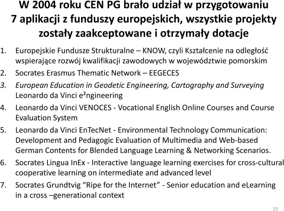 European Education in Geodetic Engineering, Cartography and Surveying Leonardo da Vinci e²ngineering 4. Leonardo da Vinci VENOCES - Vocational English Online Courses and Course Evaluation System 5.