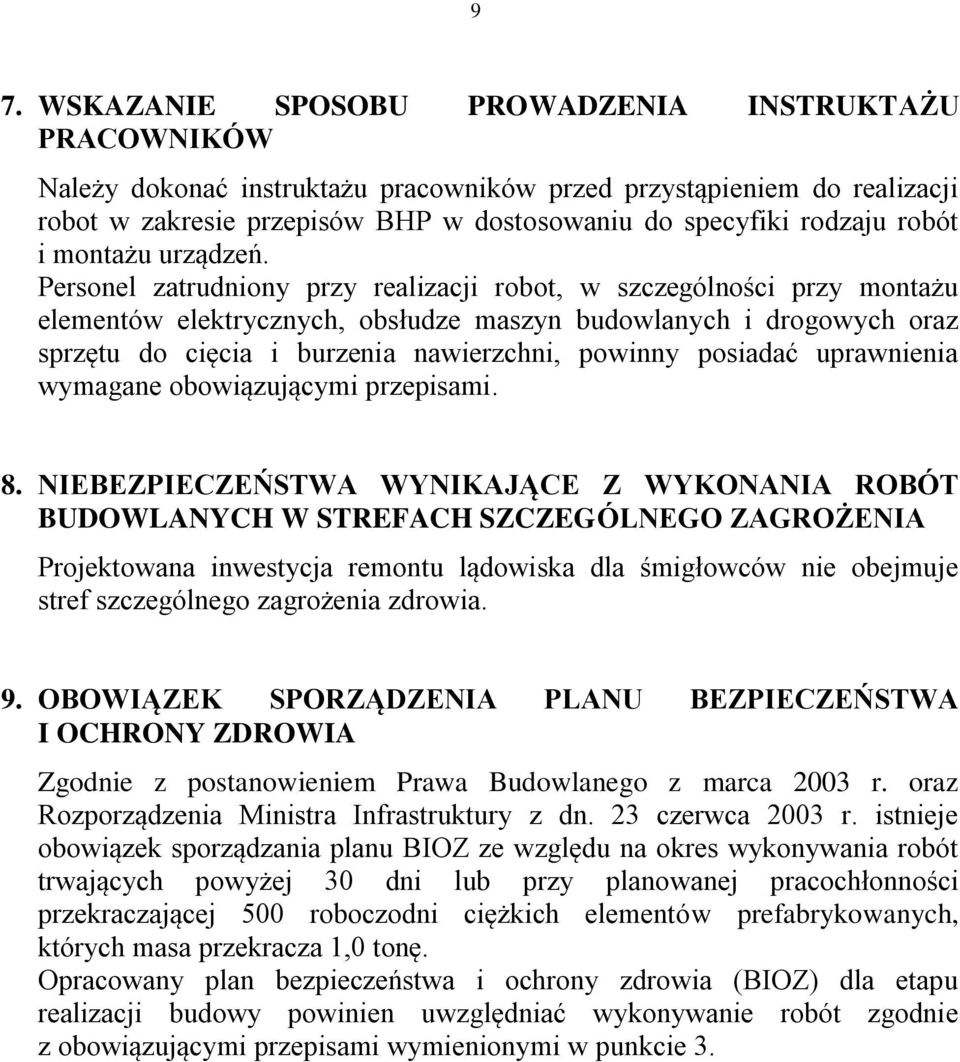 Personel zatrudniony przy realizacji robot, w szczególności przy montażu elementów elektrycznych, obsłudze maszyn budowlanych i drogowych oraz sprzętu do cięcia i burzenia nawierzchni, powinny