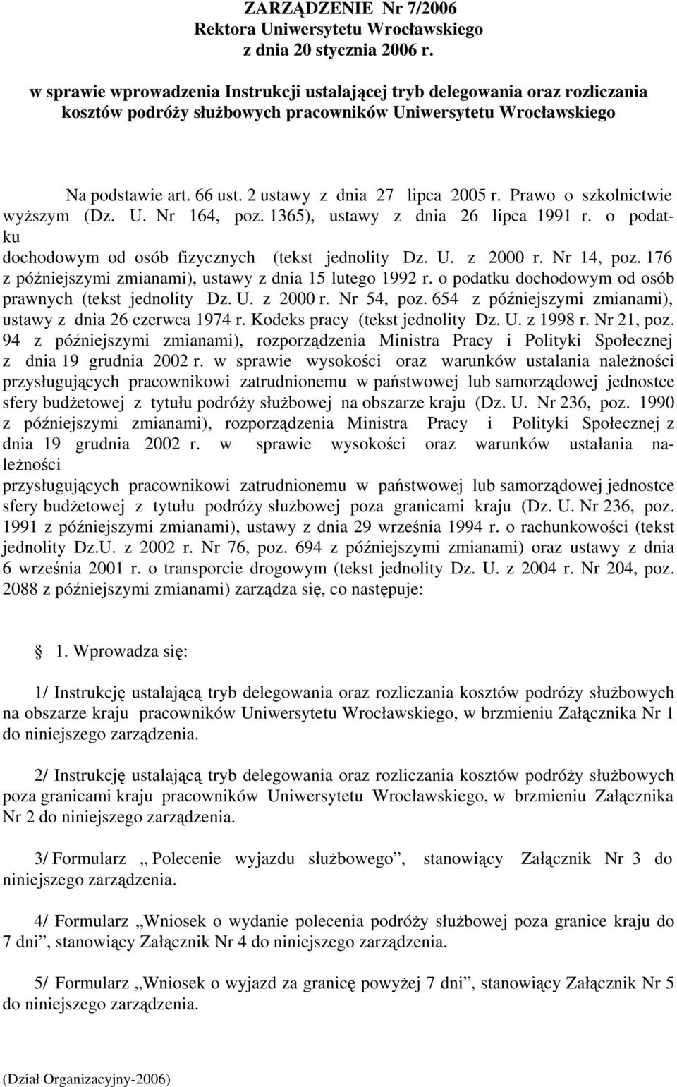 2 ustawy z dnia 27 lipca 2005 r. Prawo o szkolnictwie wyższym (Dz. U. Nr 164, poz. 1365), ustawy z dnia 26 lipca 1991 r. o podatku dochodowym od osób fizycznych (tekst jednolity Dz. U. z 2000 r.