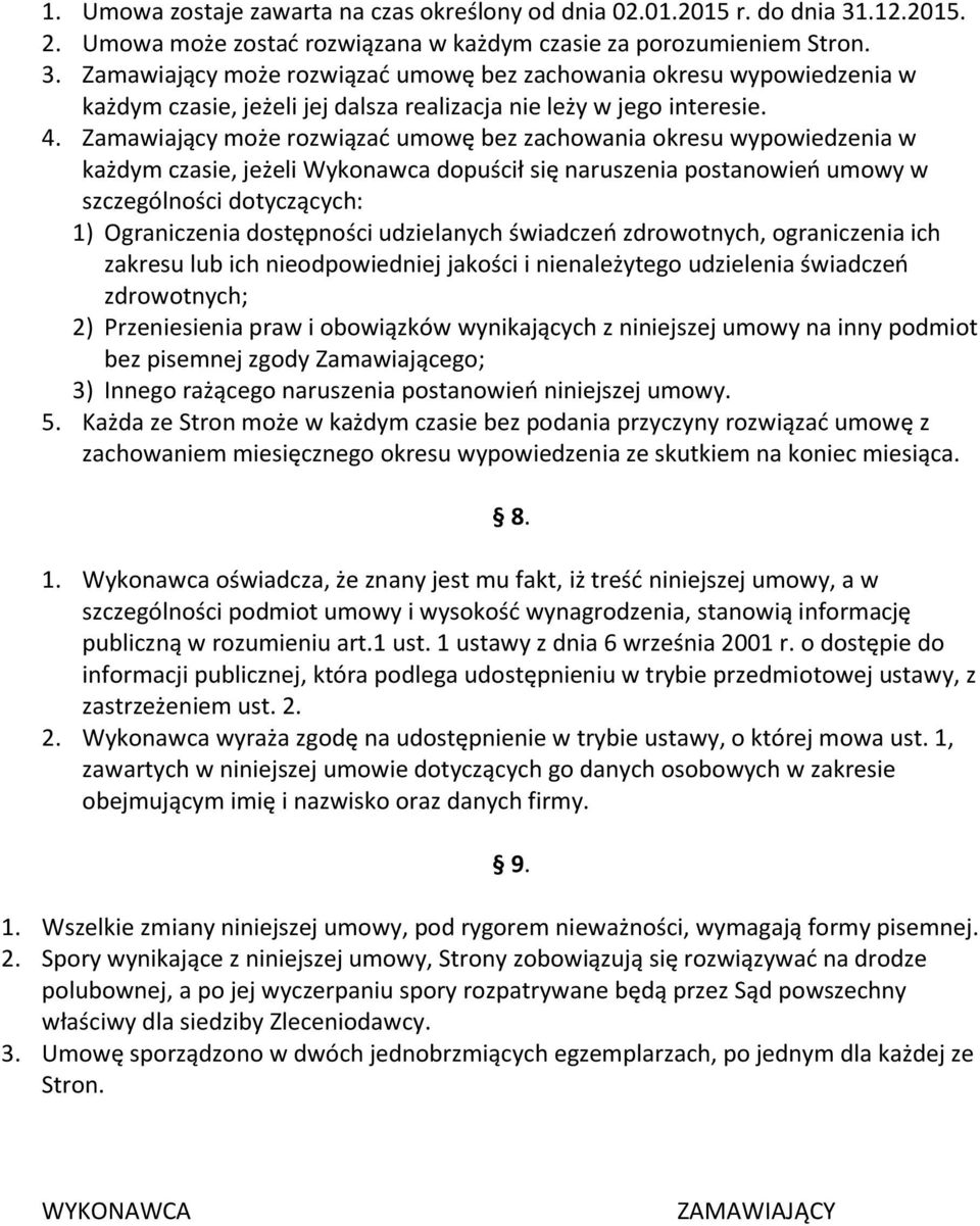 Zamawiający może rozwiązać umowę bez zachowania okresu wypowiedzenia w każdym czasie, jeżeli jej dalsza realizacja nie leży w jego interesie. 4.