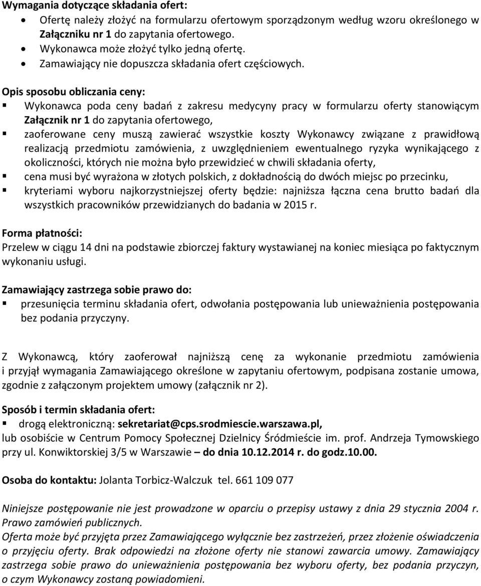 Opis sposobu obliczania ceny: Wykonawca poda ceny badań z zakresu medycyny pracy w formularzu oferty stanowiącym Załącznik nr 1 do zapytania ofertowego, zaoferowane ceny muszą zawierać wszystkie