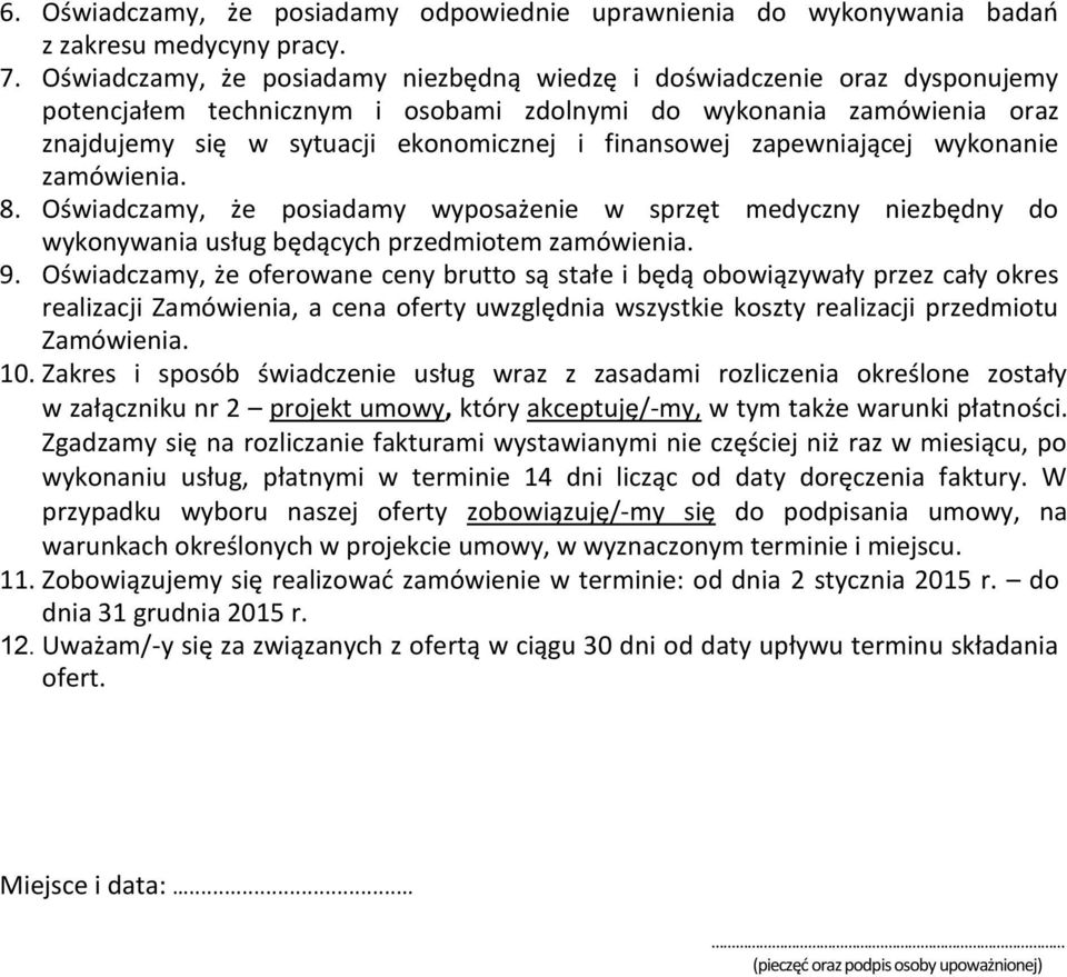 zapewniającej wykonanie zamówienia. 8. Oświadczamy, że posiadamy wyposażenie w sprzęt medyczny niezbędny do wykonywania usług będących przedmiotem zamówienia. 9.