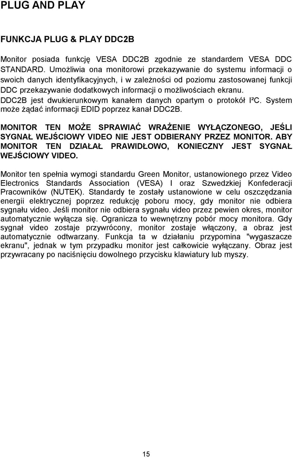 ekranu. DDC2B jest dwukierunkowym kanałem danych opartym o protokół I²C. System może żądać informacji EDID poprzez kanał DDC2B.