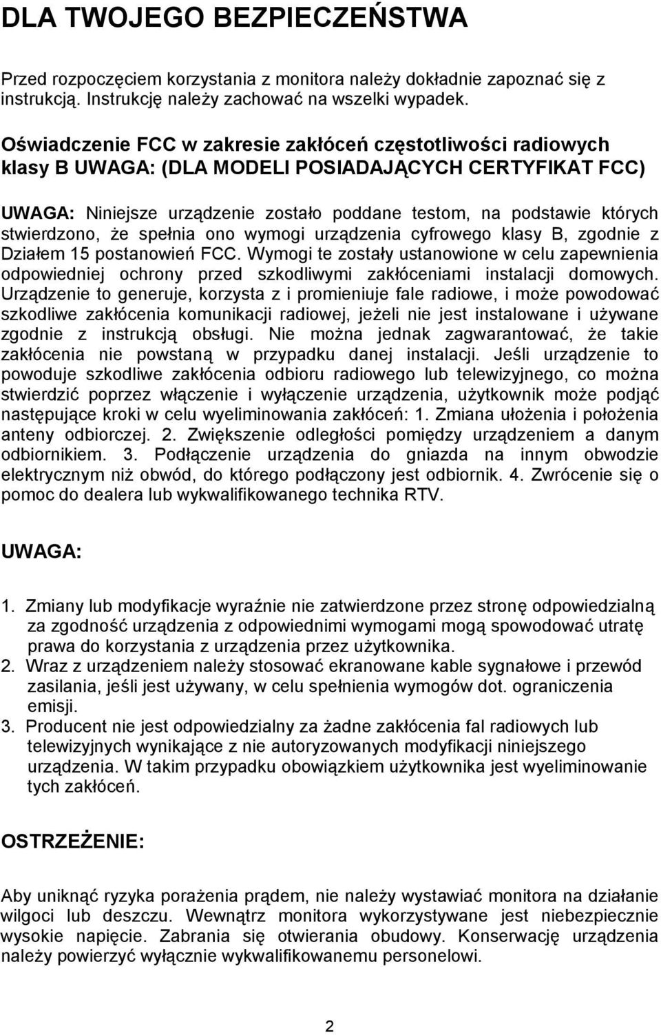 stwierdzono, że spełnia ono wymogi urządzenia cyfrowego klasy B, zgodnie z Działem 15 postanowień FCC.