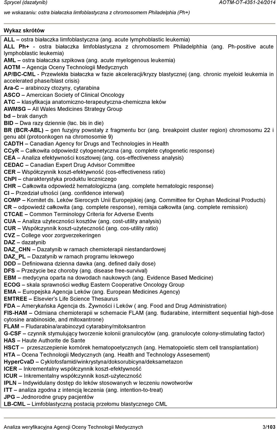 acute myelogenous leukemia) AOTM Agencja Oceny Technologii Medycznych AP/BC-CML - Przewlekła białaczka w fazie akceleracji/kryzy blastycznej (ang.