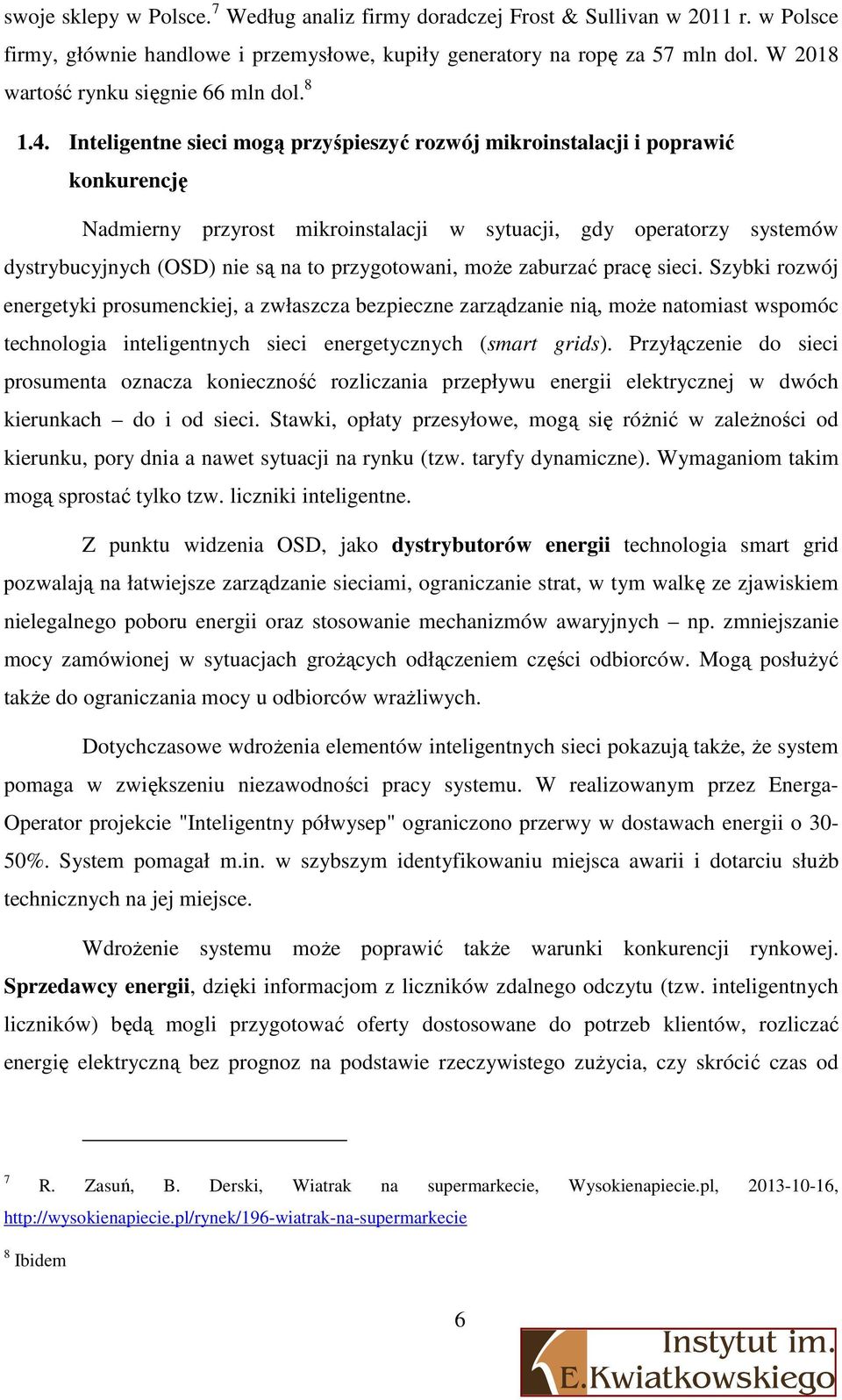 Inteligentne sieci mogą przyśpieszyć rozwój mikroinstalacji i poprawić konkurencję Nadmierny przyrost mikroinstalacji w sytuacji, gdy operatorzy systemów dystrybucyjnych (OSD) nie są na to