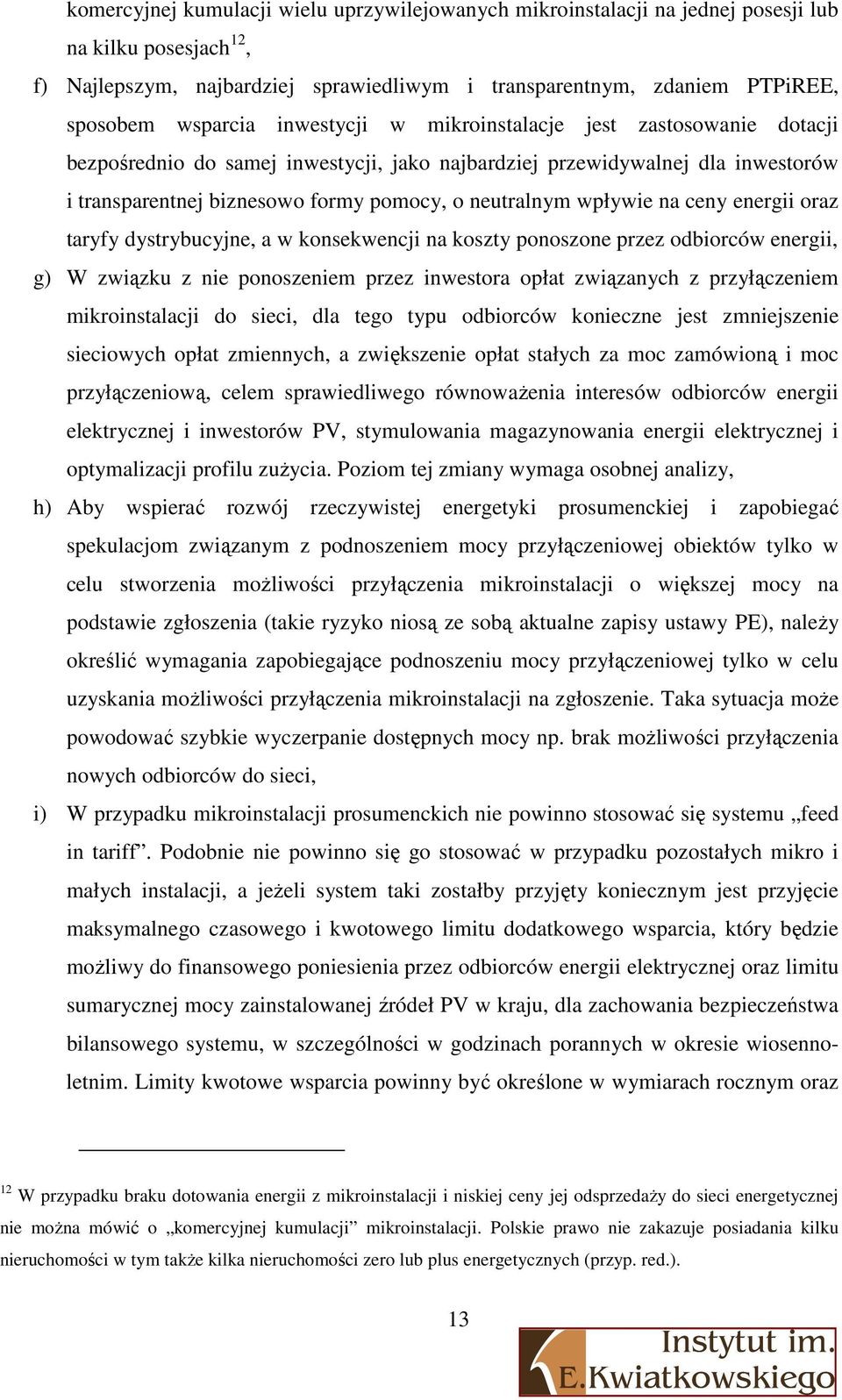 wpływie na ceny energii oraz taryfy dystrybucyjne, a w konsekwencji na koszty ponoszone przez odbiorców energii, g) W związku z nie ponoszeniem przez inwestora opłat związanych z przyłączeniem