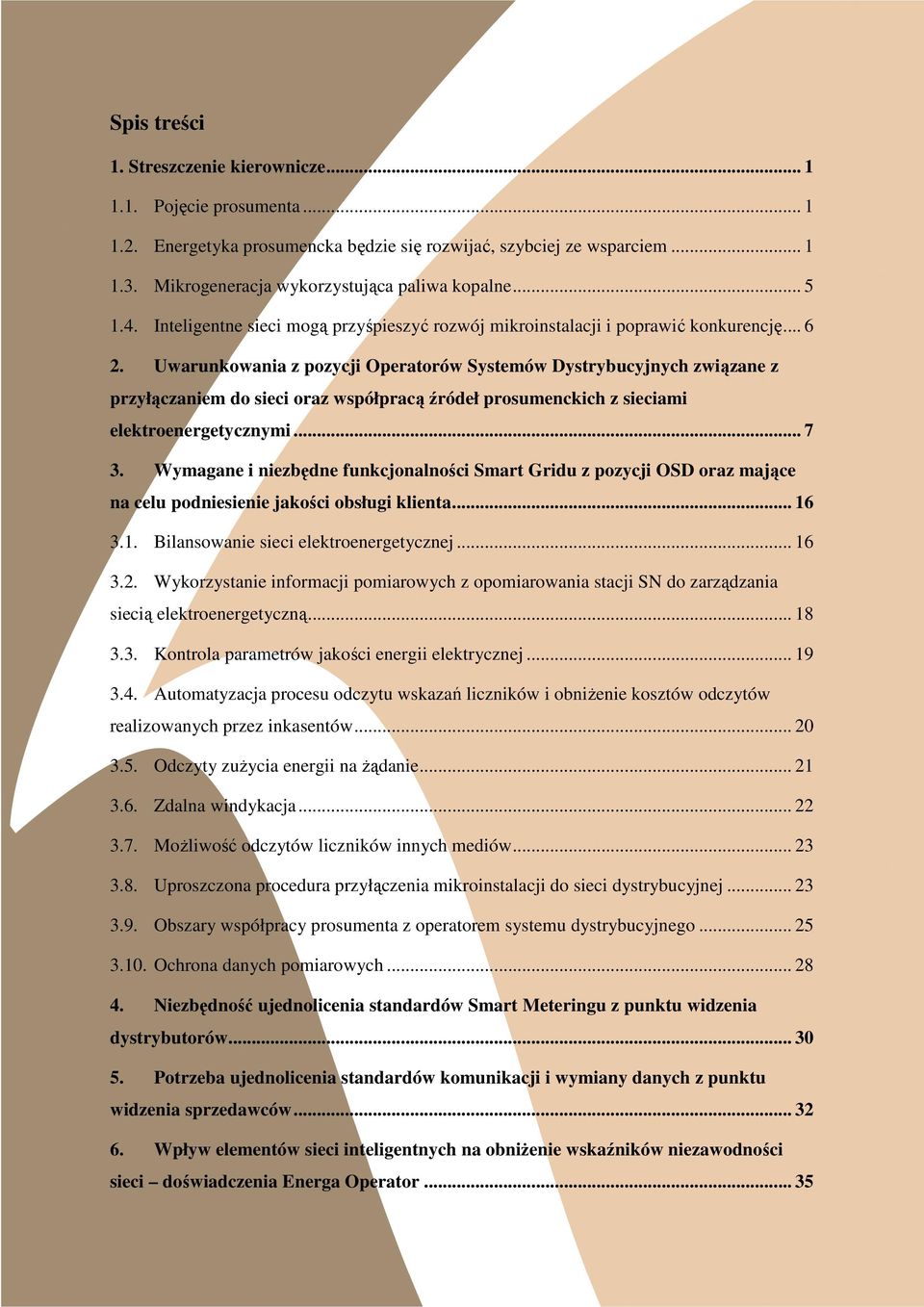 Uwarunkowania z pozycji Operatorów Systemów Dystrybucyjnych związane z przyłączaniem do sieci oraz współpracą źródeł prosumenckich z sieciami elektroenergetycznymi... 7 3.