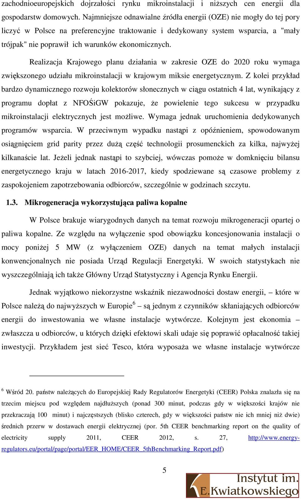 Realizacja Krajowego planu działania w zakresie OZE do 2020 roku wymaga zwiększonego udziału mikroinstalacji w krajowym miksie energetycznym.