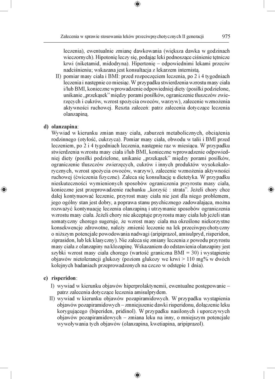 II) pomiar masy ciała i BMI: przed rozpoczęciem leczenia, po 2 i 4 tygodniach leczenia i następnie co miesiąc.