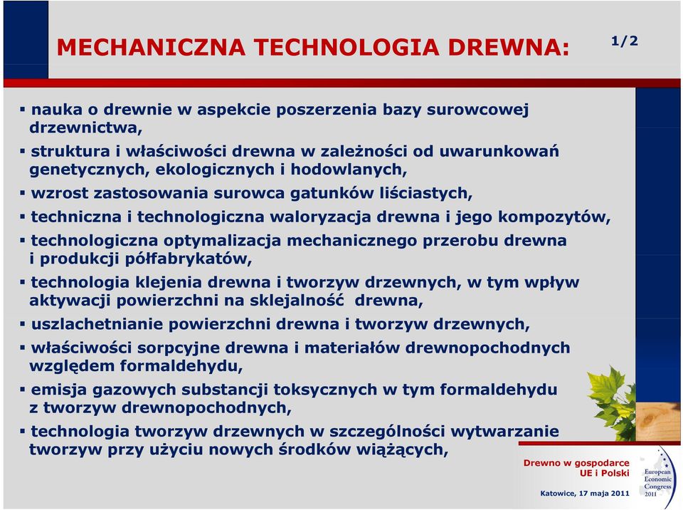 półfabrykatów, technologia klejenia drewna i tworzyw drzewnych, w tym wpływ aktywacji powierzchni na sklejalność drewna, uszlachetnianie i powierzchni i drewna i tworzyw drzewnych, właściwości