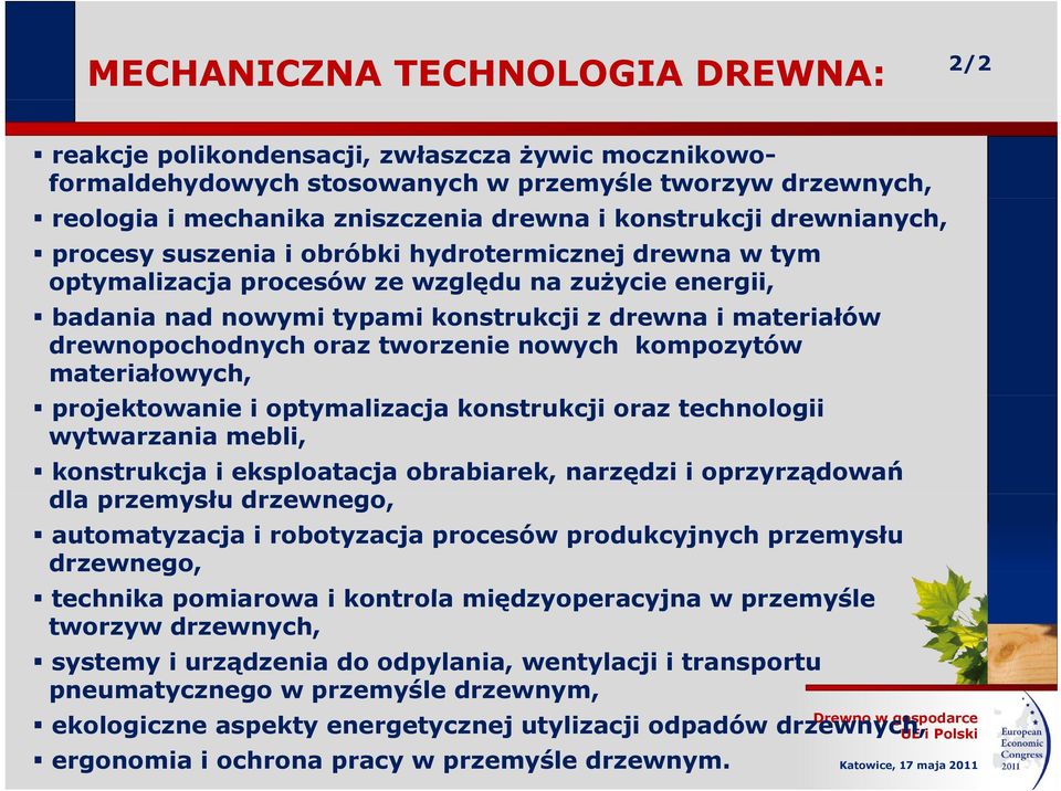 drewnopochodnych oraz tworzenie nowych kompozytów materiałowych, projektowanie i optymalizacja konstrukcji oraz technologii wytwarzania mebli, konstrukcja i eksploatacja obrabiarek, narzędzi i