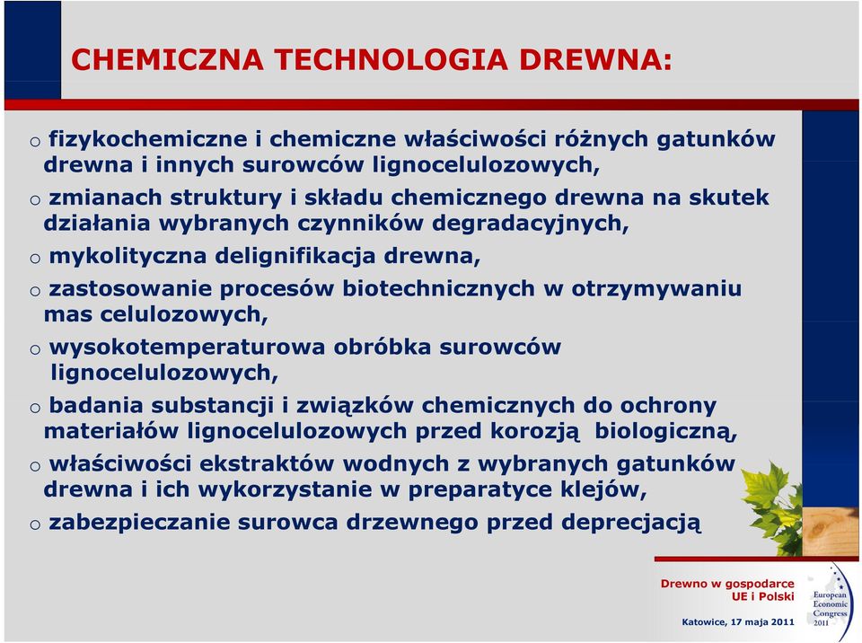 mas celulozowych, o wysokotemperaturowa obróbka surowców lignocelulozowych, o badania substancji i związków chemicznych do ochrony materiałów lignocelulozowych przed