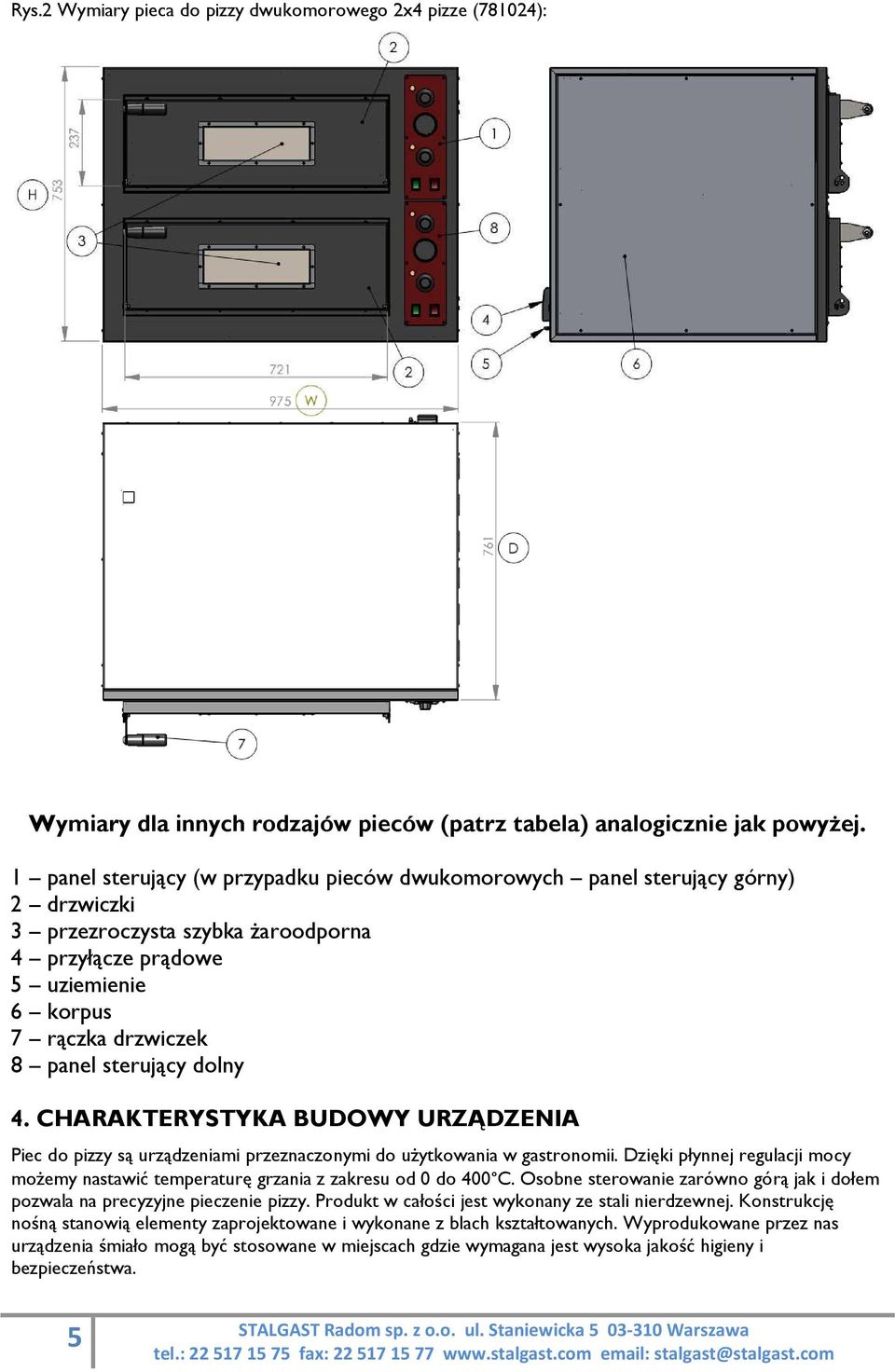 sterujący dolny 4. CHARAKTERYSTYKA BUDOWY URZĄDZENIA Piec do pizzy są urządzeniami przeznaczonymi do użytkowania w gastronomii.