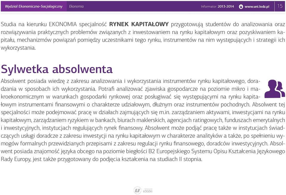 pozyskiwaniem kapitału, mechanizmów powiązań pomiędzy uczestnikami tego rynku, instrumentów na nim występujących i strategii ich wykorzystania.