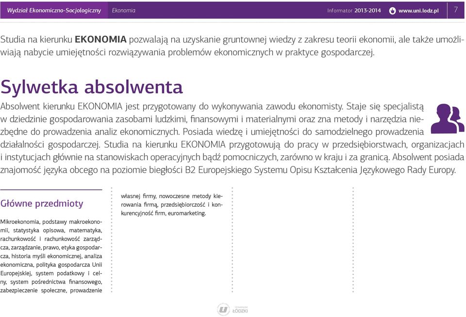 gospodarczej. Sylwetka absolwenta Absolwent kierunku EKONOMIA jest przygotowany do wykonywania zawodu ekonomisty.