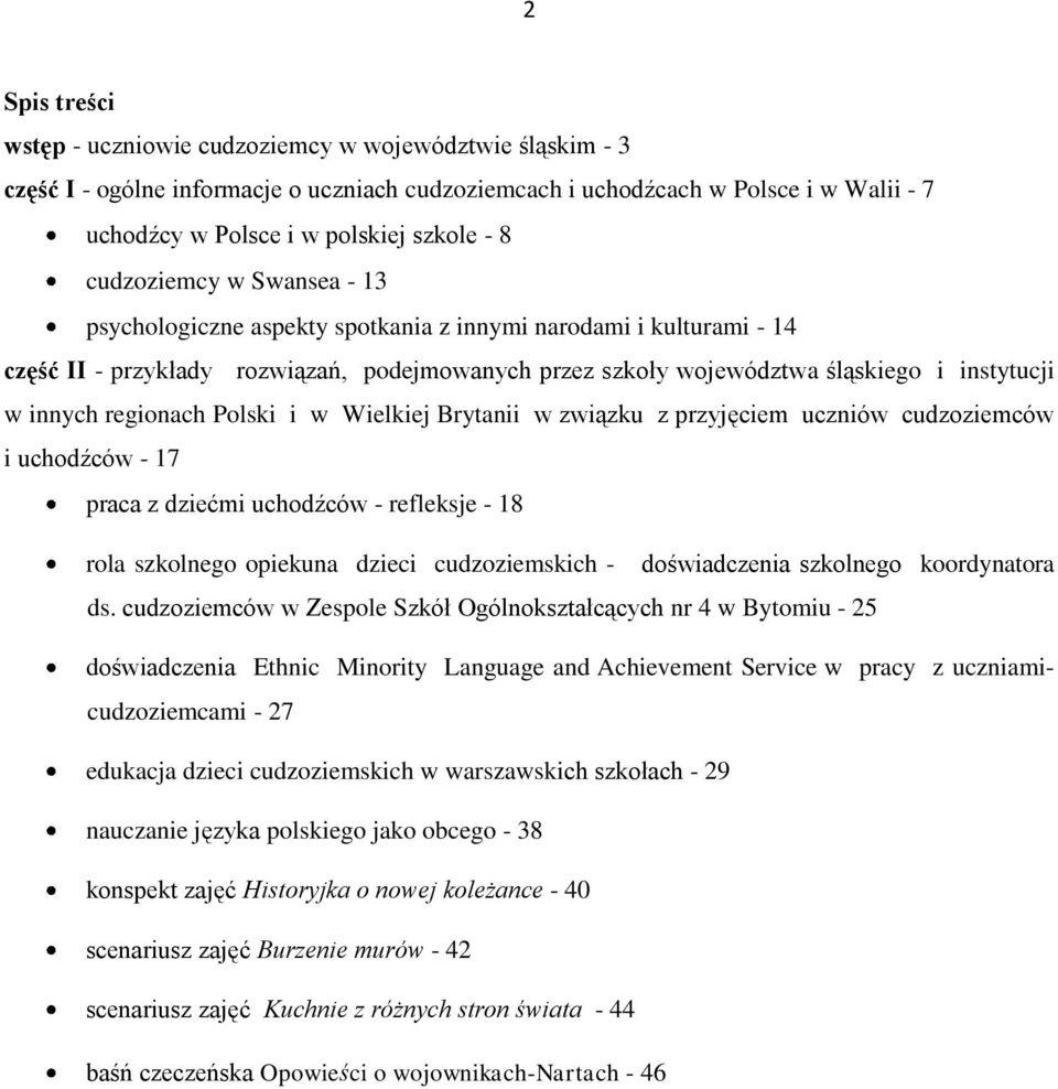 regionach Polski i w Wielkiej Brytanii w związku z przyjęciem uczniów cudzoziemców i uchodźców - 17 praca z dziećmi uchodźców - refleksje - 18 rola szkolnego opiekuna dzieci cudzoziemskich -