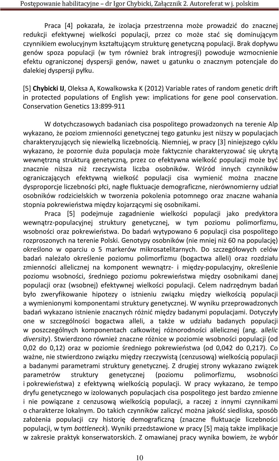 Brak dopływu genów spoza populacji (w tym również brak introgresji) powoduje wzmocnienie efektu ograniczonej dyspersji genów, nawet u gatunku o znacznym potencjale do dalekiej dyspersji pyłku.