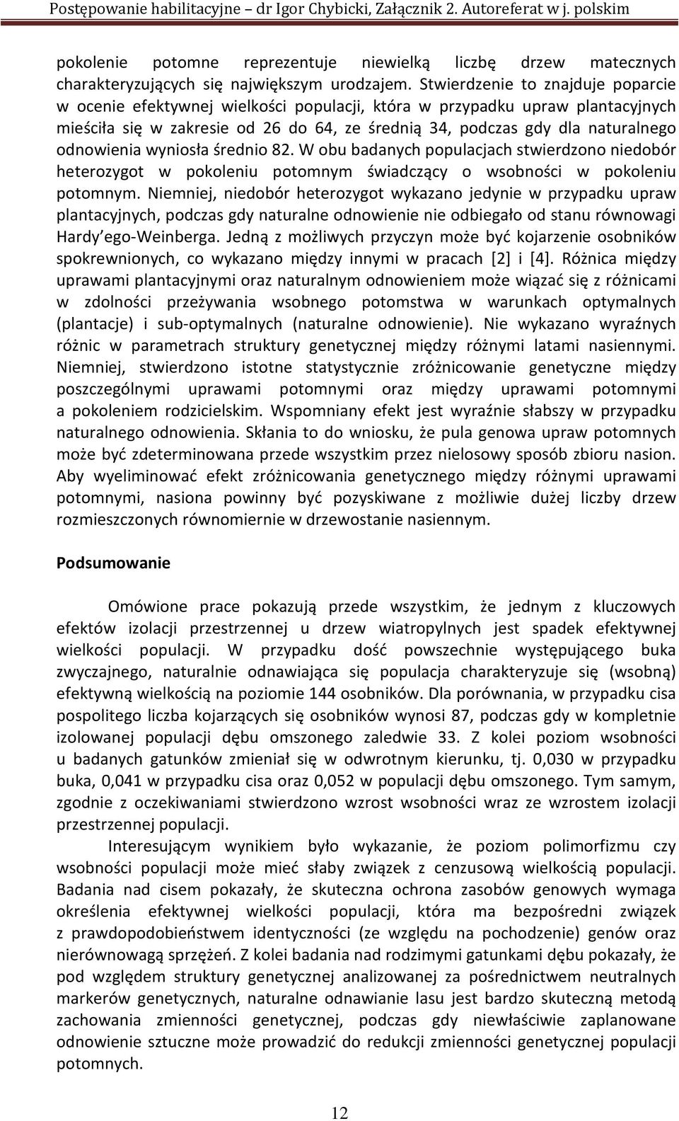 odnowienia wyniosła średnio 82. W obu badanych populacjach stwierdzono niedobór heterozygot w pokoleniu potomnym świadczący o wsobności w pokoleniu potomnym.