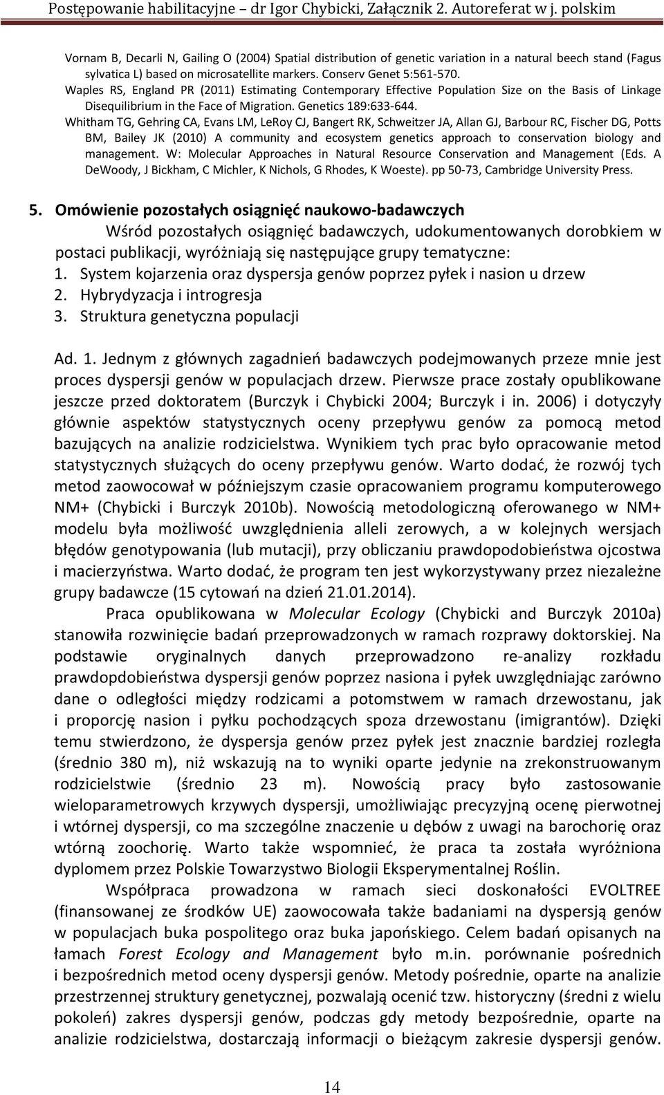 Whitham TG, Gehring CA, Evans LM, LeRoy CJ, Bangert RK, Schweitzer JA, Allan GJ, Barbour RC, Fischer DG, Potts BM, Bailey JK (2010) A community and ecosystem genetics approach to conservation biology