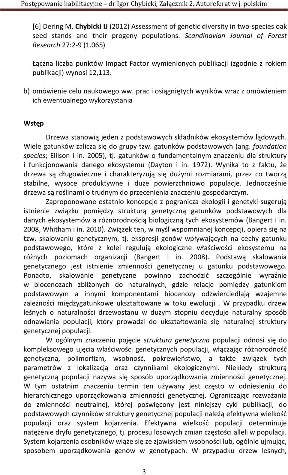 prac i osiągniętych wyników wraz z omówieniem ich ewentualnego wykorzystania Wstęp Drzewa stanowią jeden z podstawowych składników ekosystemów lądowych. Wiele gatunków zalicza się do grupy tzw.