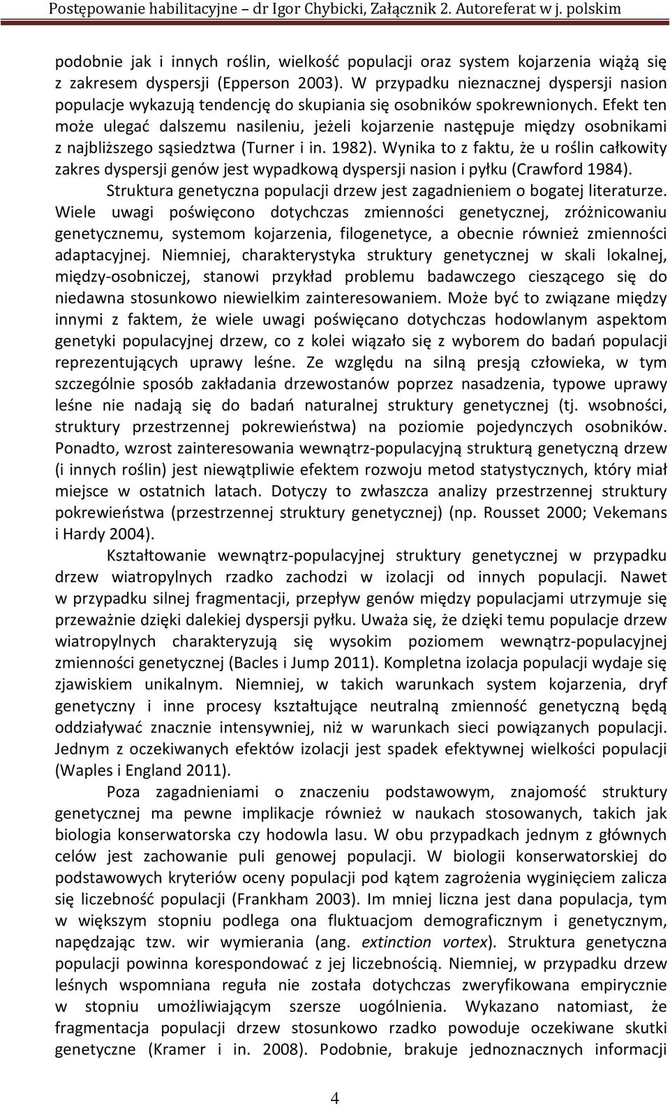 Efekt ten może ulegać dalszemu nasileniu, jeżeli kojarzenie następuje między osobnikami z najbliższego sąsiedztwa (Turner i in. 1982).