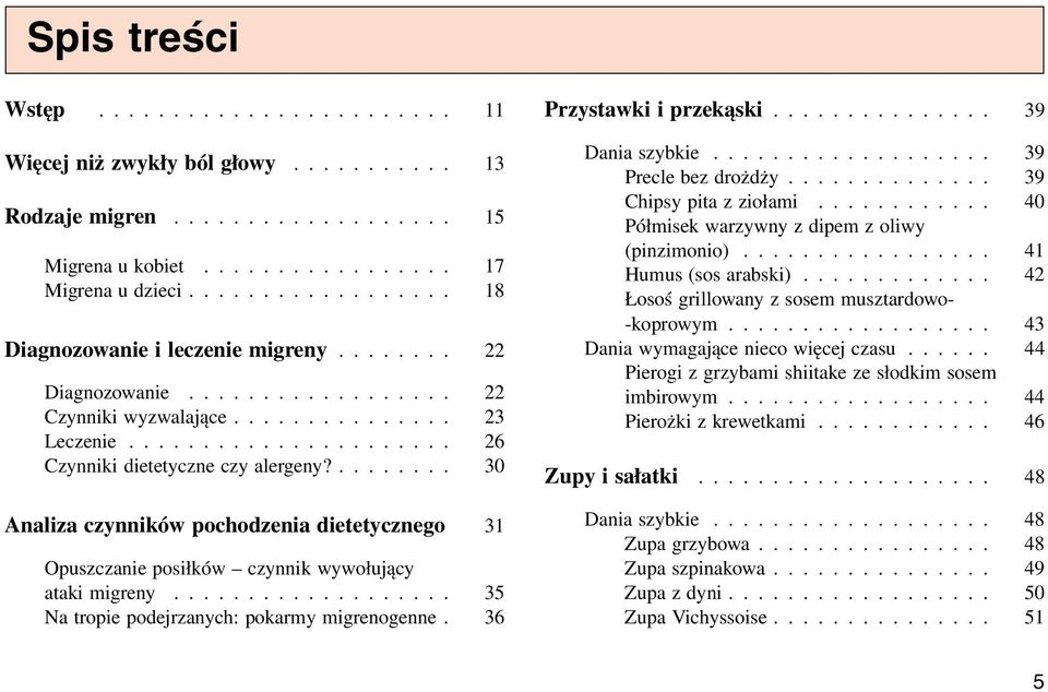 ........ 30 Analiza czynników pochodzenia dietetycznego 31 Opuszczanie posiłków czynnik wywołujący ataki migreny................... 35 Na tropie podejrzanych: pokarmy migrenogenne.