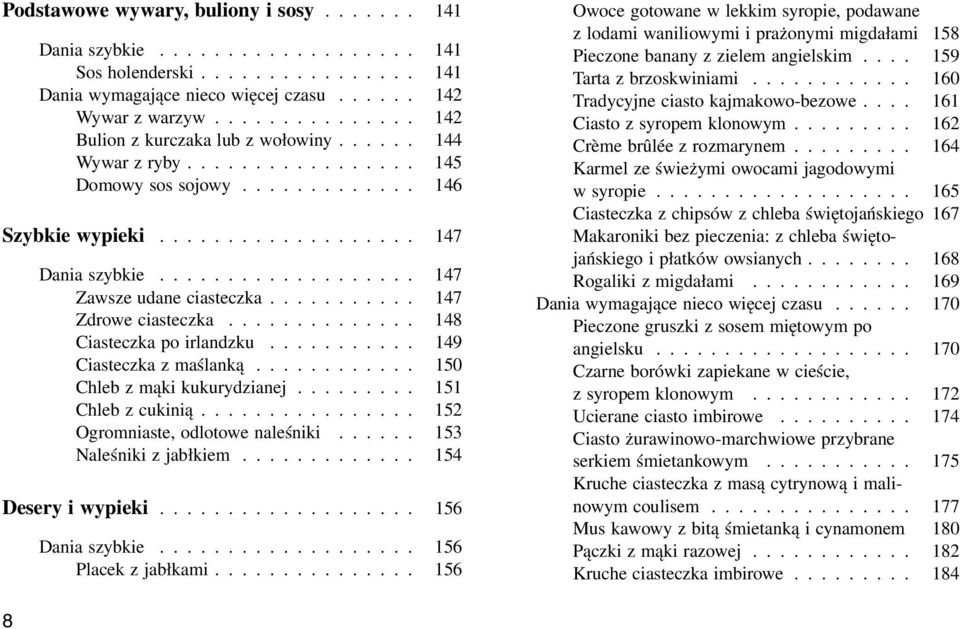 .................. 147 Zawsze udane ciasteczka........... 147 Zdrowe ciasteczka.............. 148 Ciasteczka po irlandzku........... 149 Ciasteczka z maślanką............ 150 Chleb z mąki kukurydzianej.