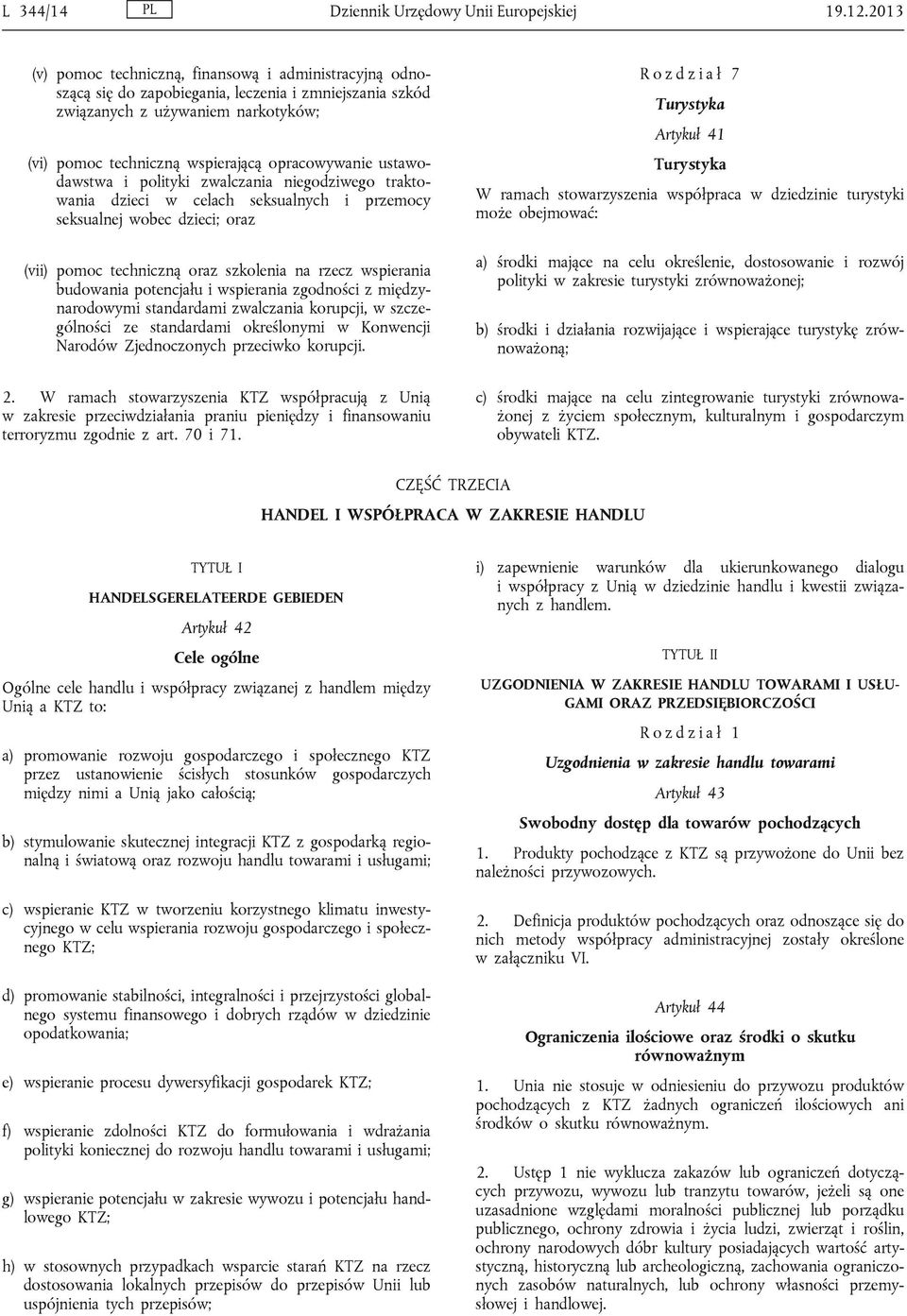 ustawodawstwa i polityki zwalczania niegodziwego traktowania dzieci w celach seksualnych i przemocy seksualnej wobec dzieci; oraz (vii) pomoc techniczną oraz szkolenia na rzecz wspierania budowania