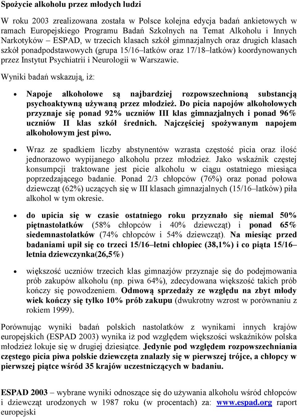 Wyniki badań wskazują, iż: Napoje alkoholowe są najbardziej rozpowszechnioną substancją psychoaktywną używaną przez młodzież.