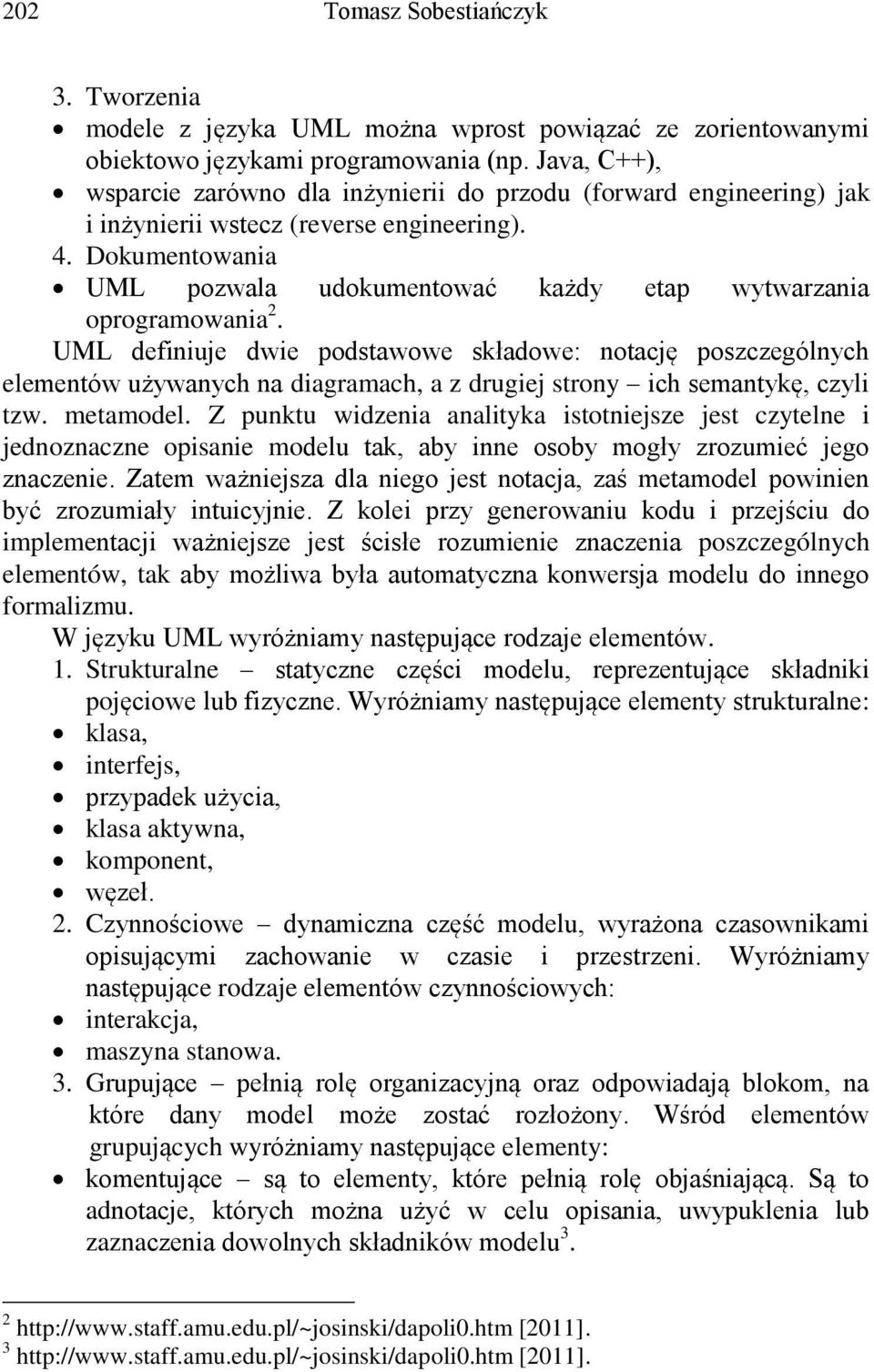 Dokumentowania UML pozwala udokumentować każdy etap wytwarzania oprogramowania 2.