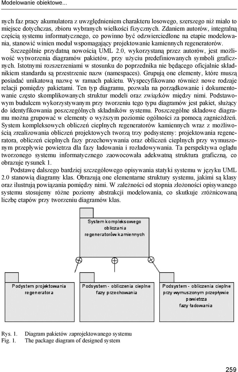 Szczególnie przydatną nowością UML 2.0, wykorzystaną przez autorów, jest możliwość wytworzenia diagramów pakietów, przy użyciu predefiniowanych symboli graficznych.