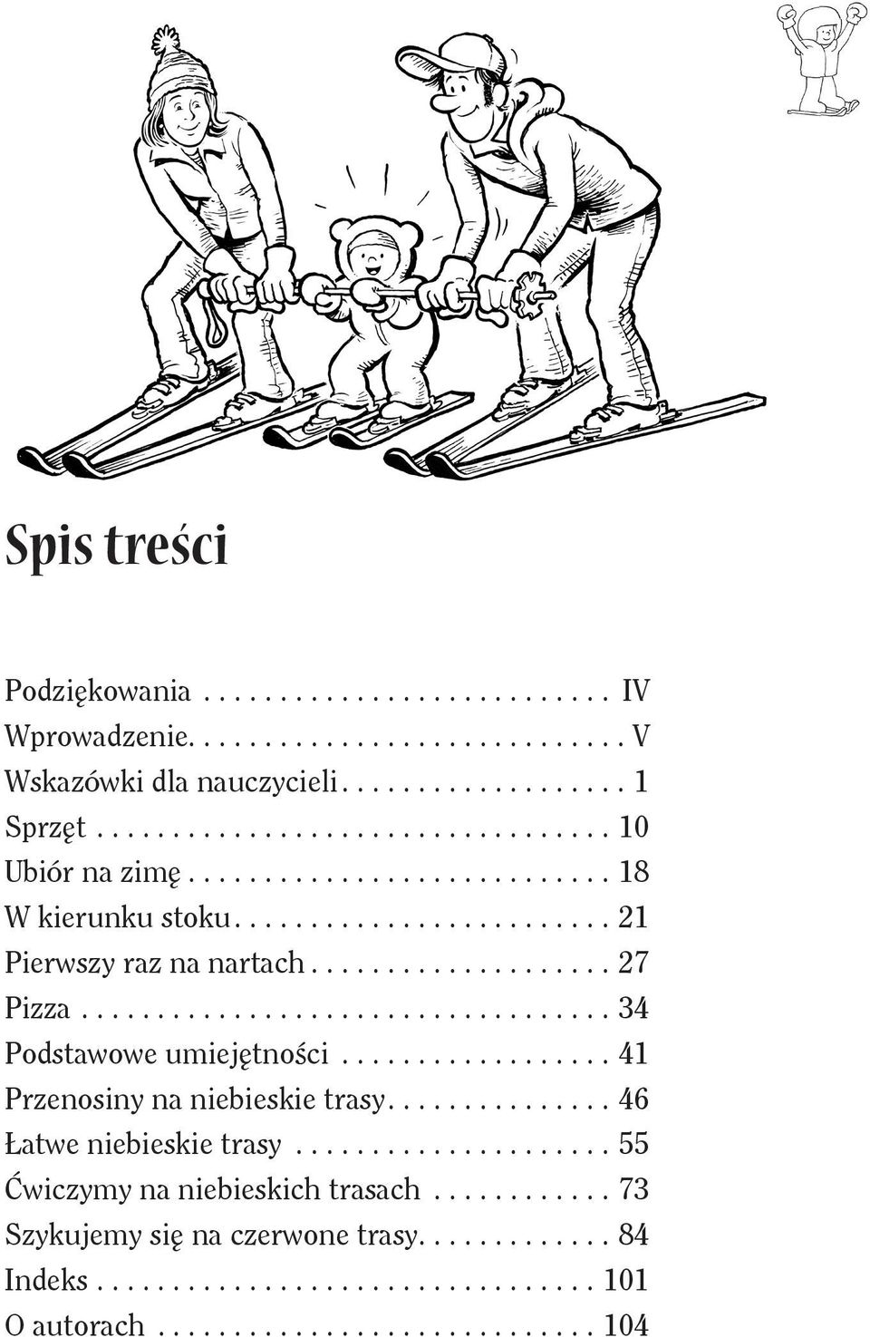 ..41 Przenosiny na niebieskie trasy...46 Łatwe niebieskie trasy.