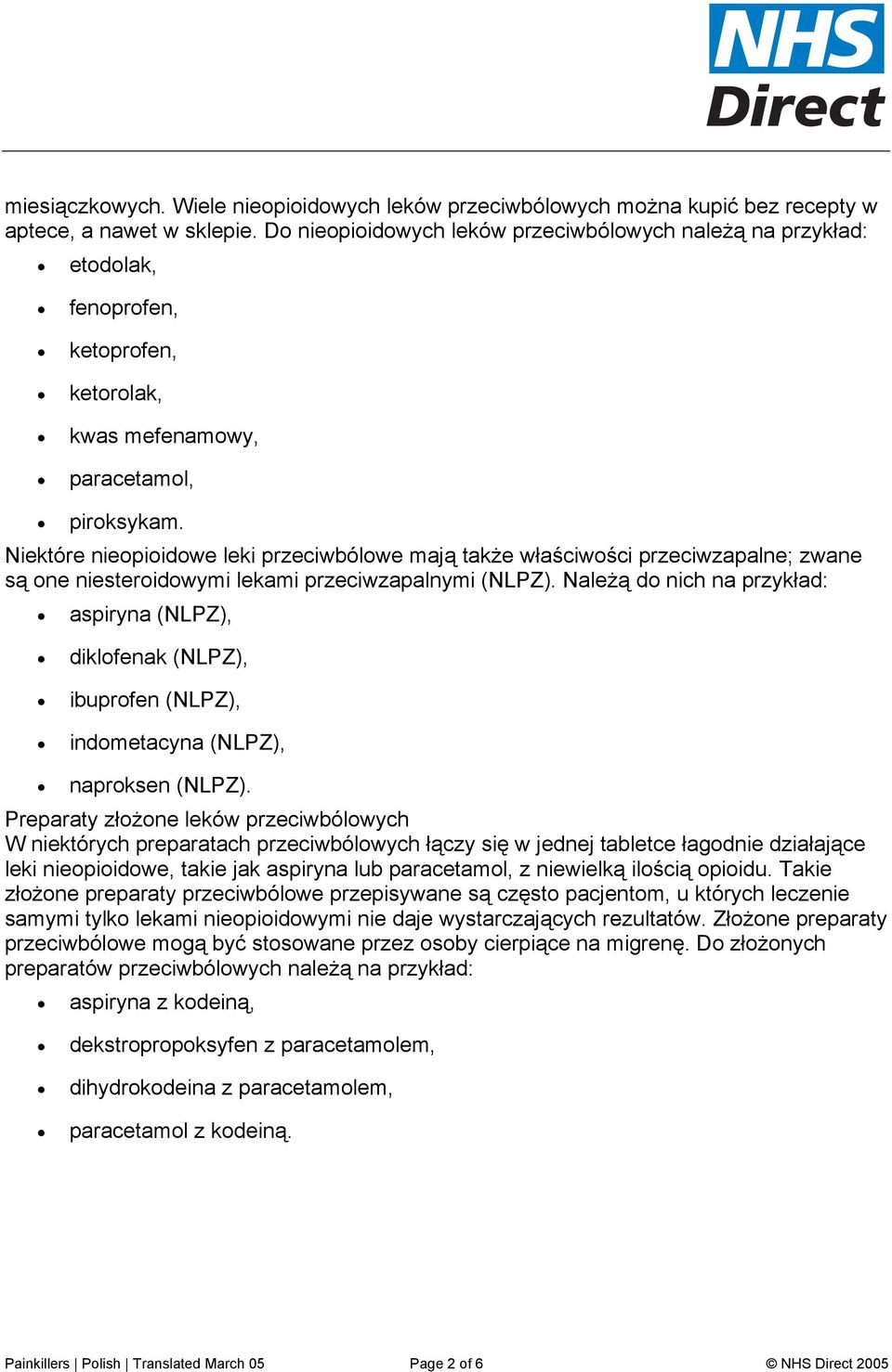 Niektóre nieopioidowe leki przeciwbólowe mają także właściwości przeciwzapalne; zwane są one niesteroidowymi lekami przeciwzapalnymi (NLPZ).