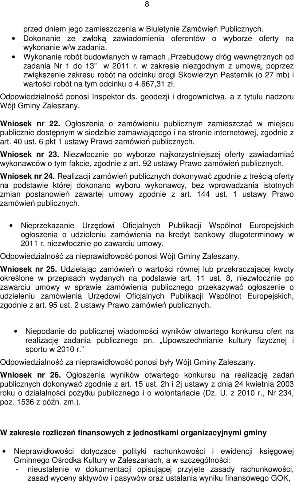 w zakresie niezgodnym z umową, poprzez zwiększenie zakresu robót na odcinku drogi Skowierzyn Pasternik (o 27 mb) i wartości robót na tym odcinku o 4.667,31 zł. Odpowiedzialność ponosi Inspektor ds.