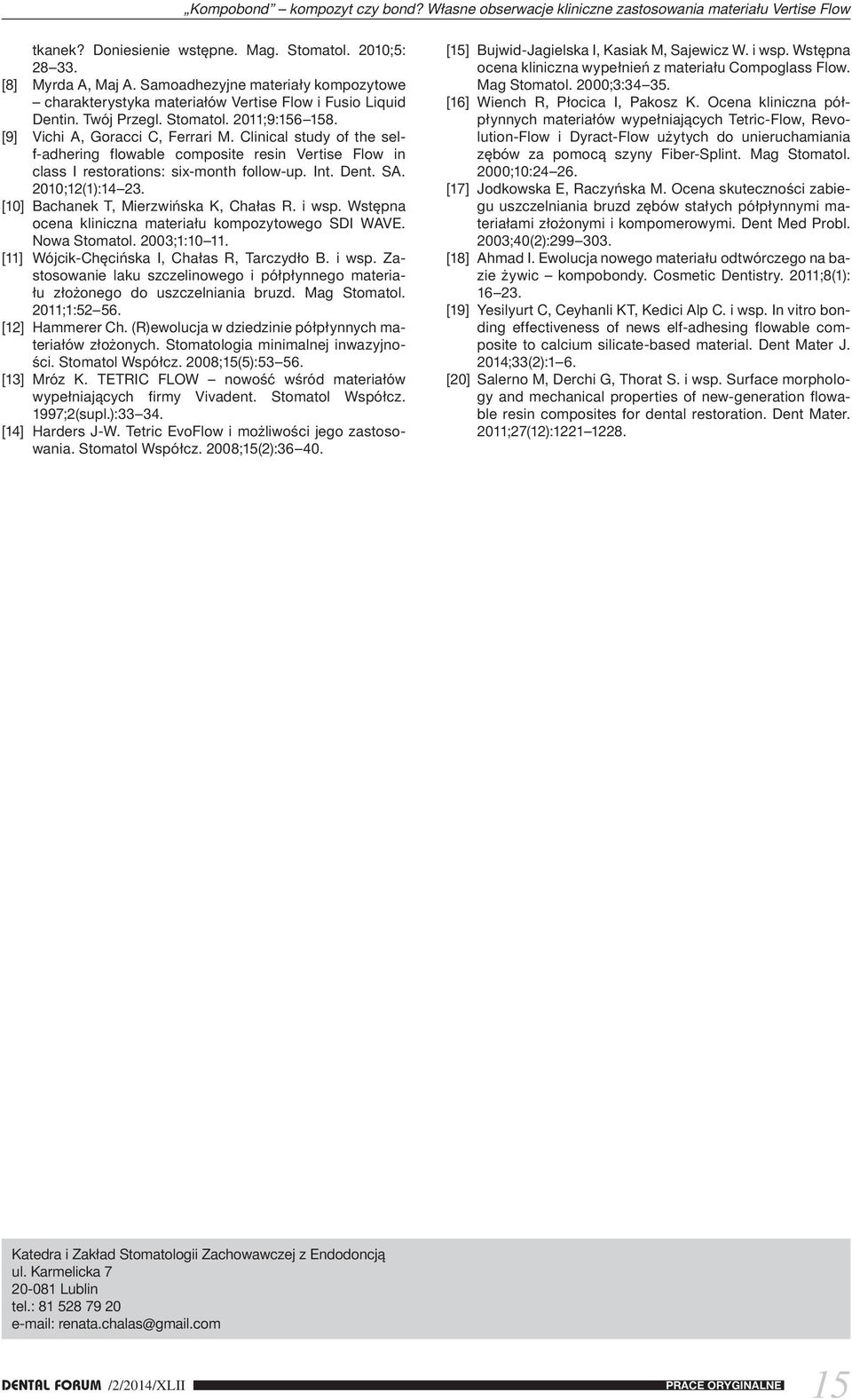 Clinical study of the self-adhering flowable composite resin Vertise Flow in class I restorations: six-month follow-up. Int. Dent. SA. 2010;12(1):14 23. [10] Bachanek T, Mierzwińska K, Chałas R.