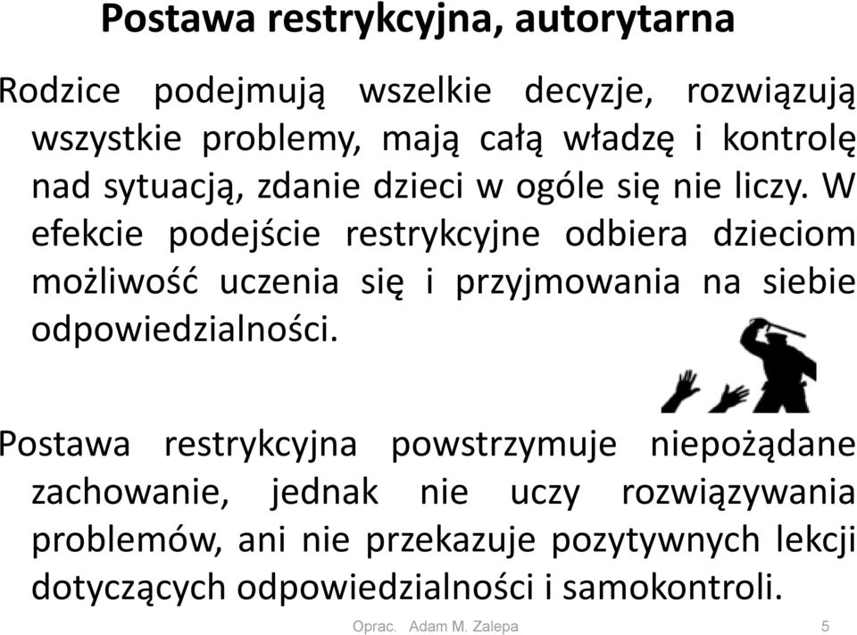 W efekcie podejście restrykcyjne odbiera dzieciom możliwość uczenia się i przyjmowania na siebie odpowiedzialności.