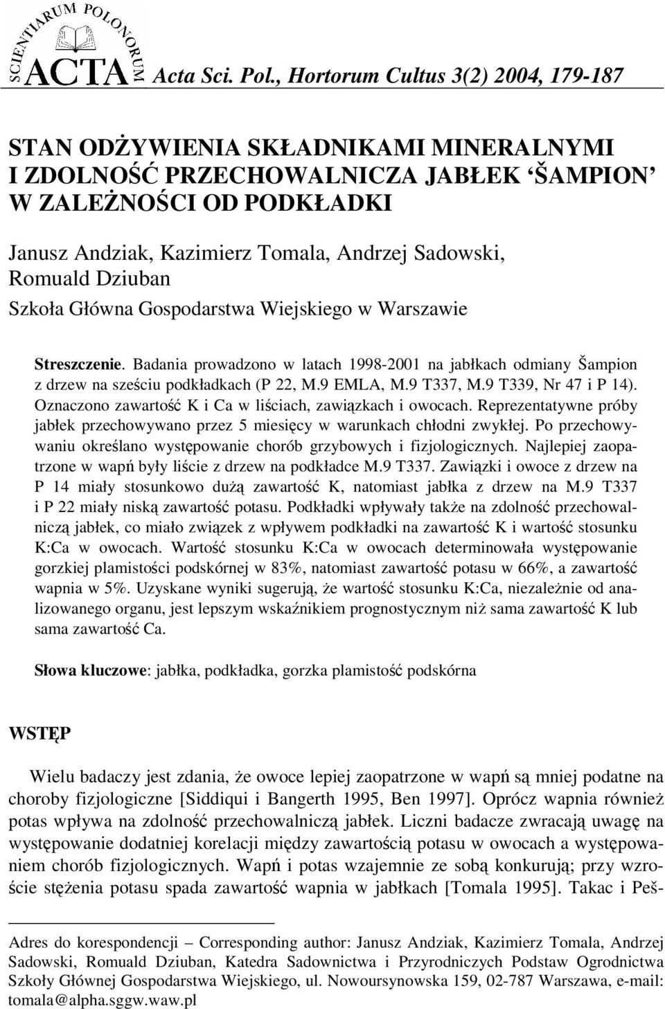 Dziuban Szkoła Główna Gospodarstwa Wiejskiego w Warszawie Streszczenie. Badania prowadzono w latach 1998-2001 na jabłkach odmiany Šampion z drzew na szeciu podkładkach (P 22, M.9 EMLA, M.9 T337, M.