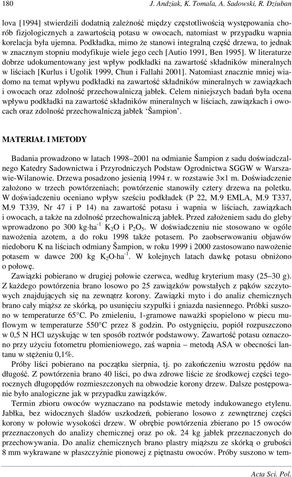 , mimo e stanowi integraln cz drzewa, to jednak w znacznym stopniu modyfikuje wiele jego cech [Autio 1991, Ben 1995].