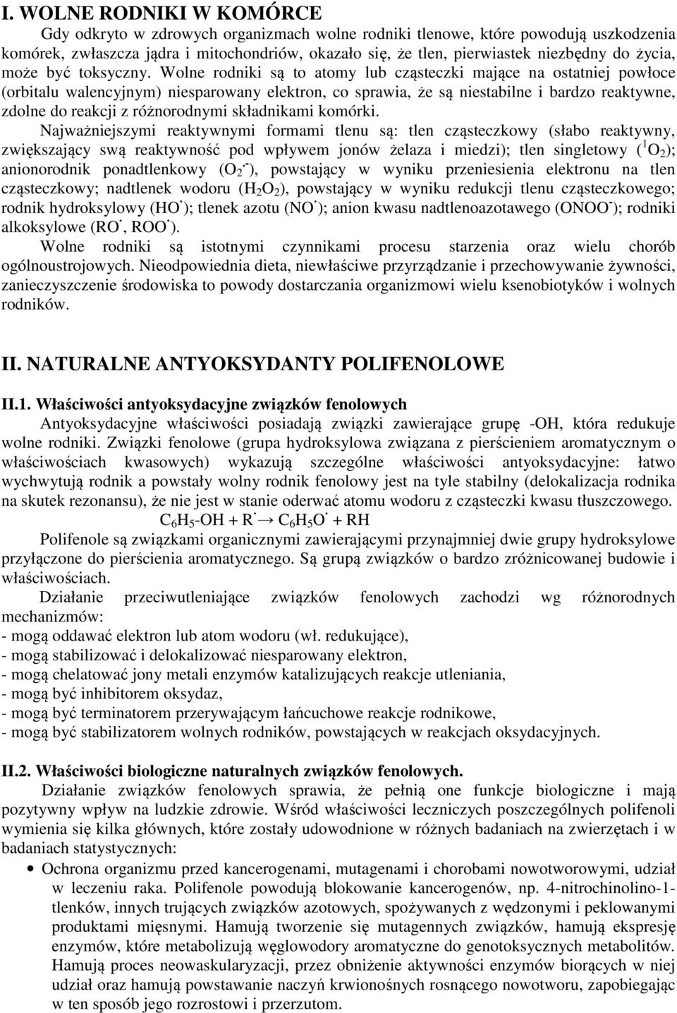 Wolne rodniki są to atomy lub cząsteczki mające na ostatniej powłoce (orbitalu walencyjnym) niesparowany elektron, co sprawia, że są niestabilne i bardzo reaktywne, zdolne do reakcji z różnorodnymi