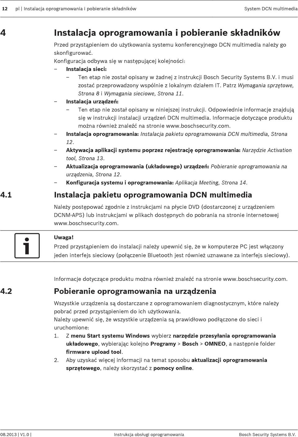 i musi zostać przeprowadzony wspólnie z lokalnym działem IT. Patrz Wymagania sprzętowe, Strona 8 i Wymagania sieciowe, Strona 11.