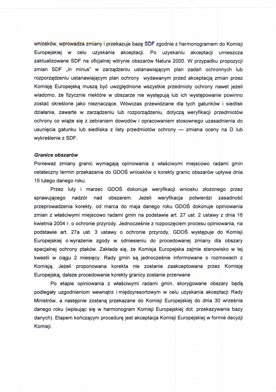 W przypadku propozycji zmian SDF "in minus" w zarządzeniu ustanawiającym plan zadań ochronnych lub rozporządzeniu ustanawiającym plan ochrony wydawanym przed akceptacją zmian przez Komisję Europejską