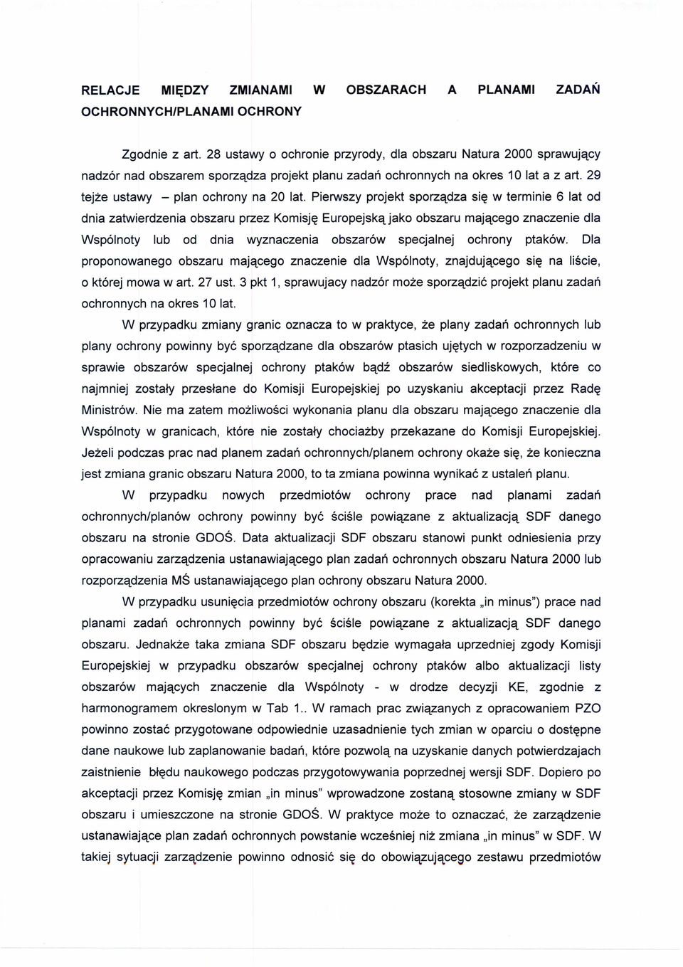 Pierwszy projekt sporządza się w terminie 6 lat od dnia zatwierdzenia obszaru przez Komisję Europejską jako obszaru mającego znaczenie dla Wspólnoty lub od dnia wyznaczenia obszarów specjalnej
