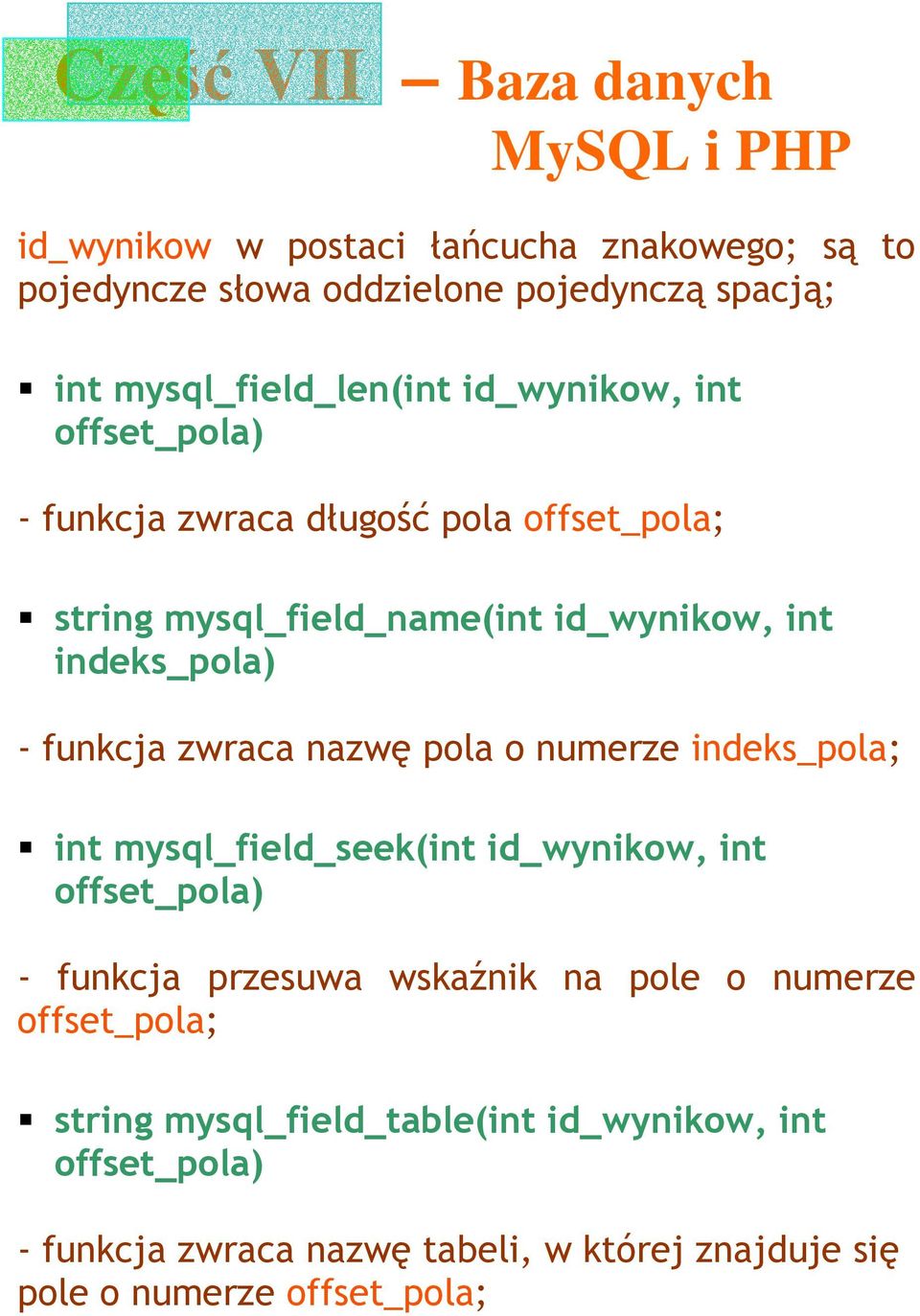 pola o numerze indeks_pola; int mysql_field_seek(int id_wynikow, int offset_pola) - funkcja przesuwa wskaźnik na pole o numerze