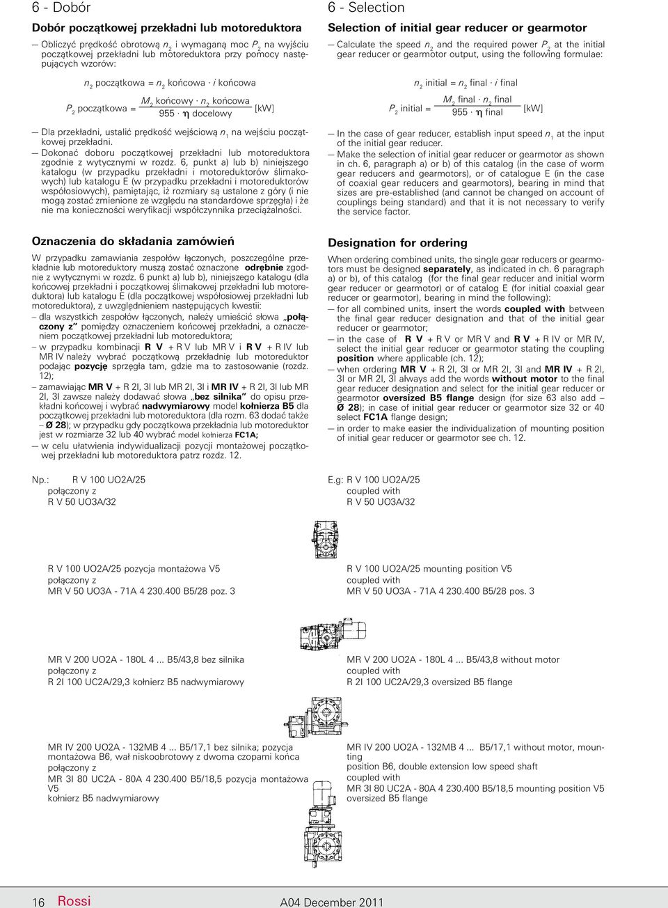 = n 2 końcowa i końcowa P 2 początkowa = M 2 końcowy n 2 końcowa 955 docelowy [kw] P 2 initial = n 2 initial = n 2 final i final M 2 final n 2 final 955 final [kw] Dla przekładni, ustalić prędkość