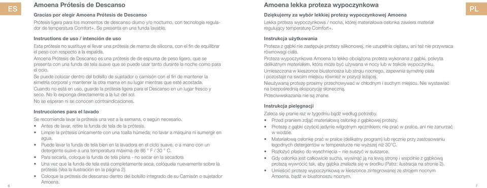 Amoena lekka proteza wypoczynkowa Dziękujemy za wybór lekkiej protezy wypoczynkowej Amoena Lekka proteza wypoczynkowa / nocna, której materiałowa osłonka zawiera materiał regulujący temperaturę